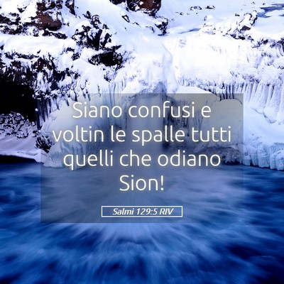 Picture 05 - Salmi 129:5 RIV - Siano confusi e voltin le spalle tutti quelli che - Bible Verse Picture