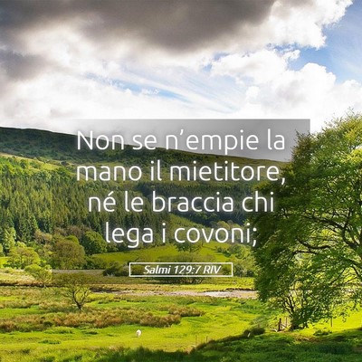 Picture 05 - Salmi 129:7 RIV - Non se n’empie la mano il mietitore, né le - Bible Verse Picture