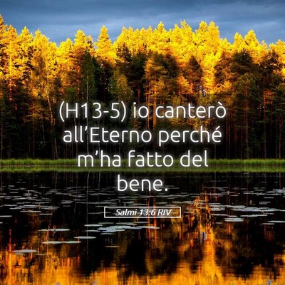 Picture 05 - Salmi 13:6 RIV - (H13-5) io canterò all’Eterno perché m’ha - Bible Verse Picture