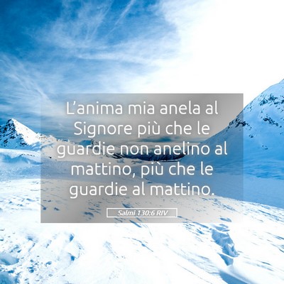 Picture 05 - Salmi 130:6 RIV - L’anima mia anela al Signore più che le - Bible Verse Picture