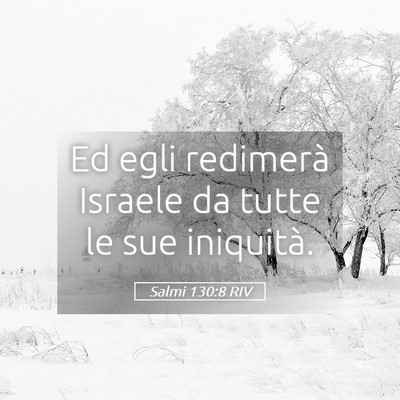 Picture 05 - Salmi 130:8 RIV - Ed egli redimerà Israele da tutte le sue - Bible Verse Picture