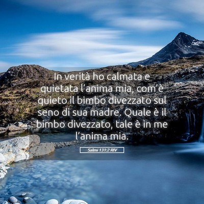 Picture 05 - Salmi 131:2 RIV - In verità ho calmata e quietata l’anima mia, - Bible Verse Picture