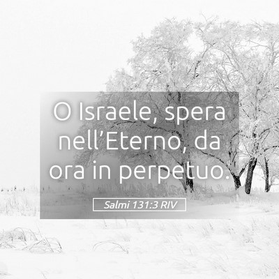 Picture 05 - Salmi 131:3 RIV - O Israele, spera nell’Eterno, da ora in - Bible Verse Picture