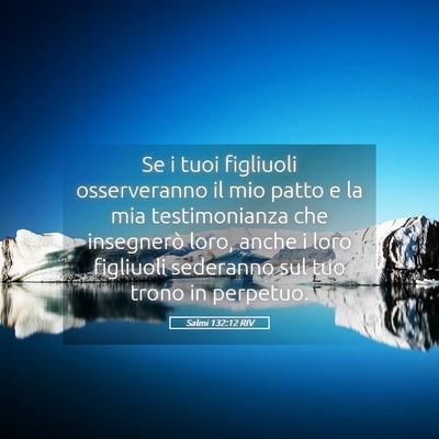 Picture 05 - Salmi 132:12 RIV - Se i tuoi figliuoli osserveranno il mio patto e - Bible Verse Picture