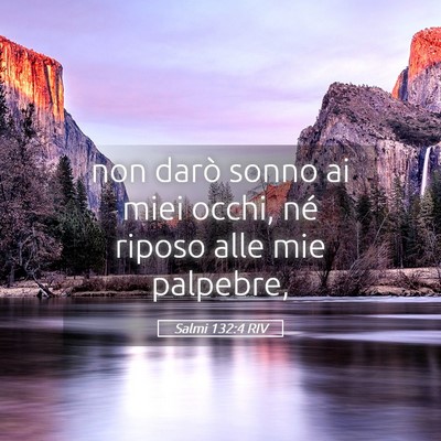 Picture 05 - Salmi 132:4 RIV - non darò sonno ai miei occhi, né riposo alle - Bible Verse Picture