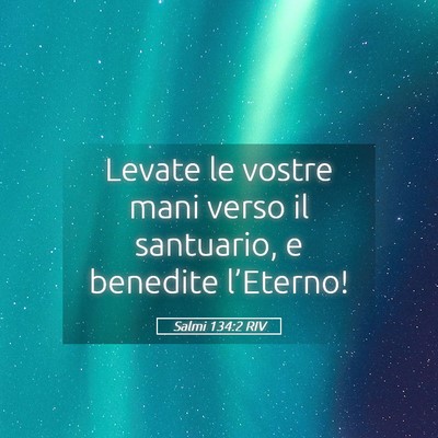Picture 05 - Salmi 134:2 RIV - Levate le vostre mani verso il santuario, e - Bible Verse Picture