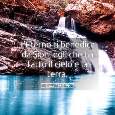 Picture 05 - Salmi 134:3 RIV - L’Eterno ti benedica da Sion, egli che ha fatto - Bible Verse Picture