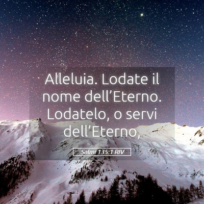 Picture 05 - Salmi 135:1 RIV - Alleluia. Lodate il nome dell’Eterno. Lodatelo, - Bible Verse Picture