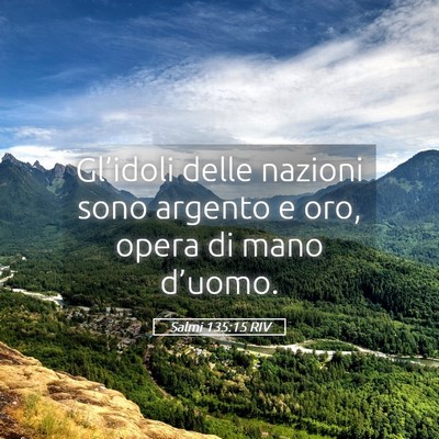 Picture 05 - Salmi 135:15 RIV - Gl’idoli delle nazioni sono argento e oro, - Bible Verse Picture