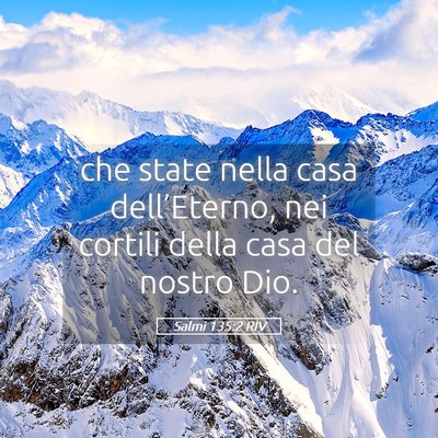Picture 05 - Salmi 135:2 RIV - che state nella casa dell’Eterno, nei cortili - Bible Verse Picture
