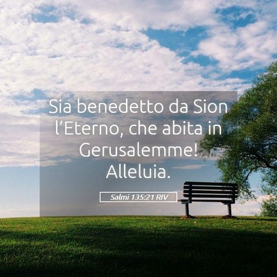 Picture 05 - Salmi 135:21 RIV - Sia benedetto da Sion l’Eterno, che abita in - Bible Verse Picture