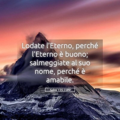 Picture 05 - Salmi 135:3 RIV - Lodate l’Eterno, perché l’Eterno è buono; - Bible Verse Picture