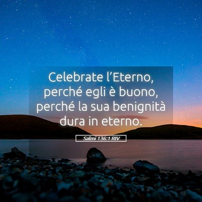 Picture 05 - Salmi 136:1 RIV - Celebrate l’Eterno, perché egli è buono, - Bible Verse Picture