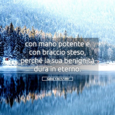 Picture 05 - Salmi 136:12 RIV - con mano potente e con braccio steso, perché la - Bible Verse Picture