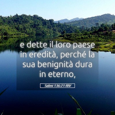 Picture 05 - Salmi 136:21 RIV - e dette il loro paese in eredità, perché la sua - Bible Verse Picture