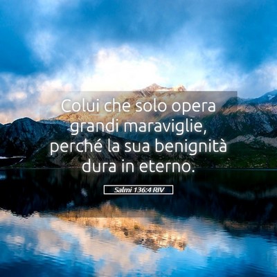 Picture 05 - Salmi 136:4 RIV - Colui che solo opera grandi maraviglie, perché - Bible Verse Picture