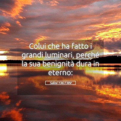 Picture 05 - Salmi 136:7 RIV - Colui che ha fatto i grandi luminari, perché la - Bible Verse Picture