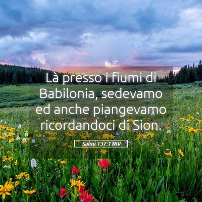 Picture 05 - Salmi 137:1 RIV - Là presso i fiumi di Babilonia, sedevamo ed - Bible Verse Picture