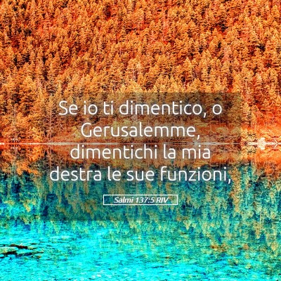 Picture 05 - Salmi 137:5 RIV - Se io ti dimentico, o Gerusalemme, dimentichi la - Bible Verse Picture