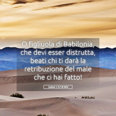 Picture 05 - Salmi 137:8 RIV - O figliuola di Babilonia, che devi esser - Bible Verse Picture