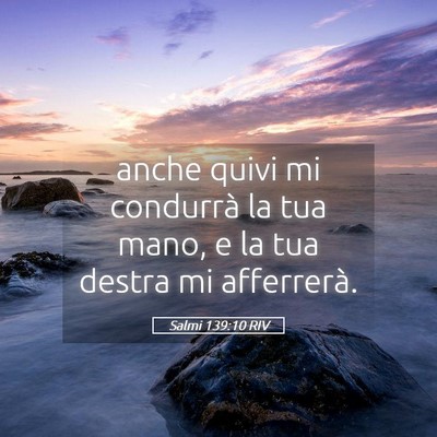 Picture 05 - Salmi 139:10 RIV - anche quivi mi condurrà la tua mano, e la tua - Bible Verse Picture