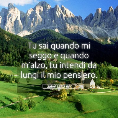 Picture 05 - Salmi 139:2 RIV - Tu sai quando mi seggo e quando m’alzo, tu - Bible Verse Picture