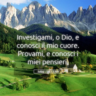 Picture 05 - Salmi 139:23 RIV - Investigami, o Dio, e conosci il mio cuore. - Bible Verse Picture
