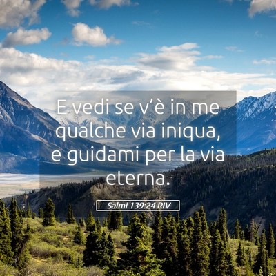 Picture 05 - Salmi 139:24 RIV - E vedi se v’è in me qualche via iniqua, e - Bible Verse Picture