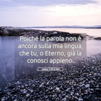 Picture 05 - Salmi 139:4 RIV - Poiché la parola non è ancora sulla mia lingua, - Bible Verse Picture