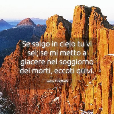 Picture 05 - Salmi 139:8 RIV - Se salgo in cielo tu vi sei; se mi metto a - Bible Verse Picture