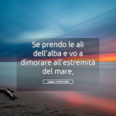 Picture 05 - Salmi 139:9 RIV - Se prendo le ali dell’alba e vo a dimorare - Bible Verse Picture