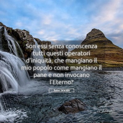 Picture 05 - Salmi 14:4 RIV - Son essi senza conoscenza tutti questi operatori - Bible Verse Picture