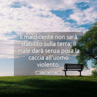 Picture 05 - Salmi 140:11 RIV - Il maldicente non sarà stabilito sulla terra; il - Bible Verse Picture