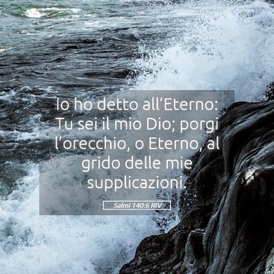 Picture 05 - Salmi 140:6 RIV - Io ho detto all’Eterno: Tu sei il mio Dio; - Bible Verse Picture