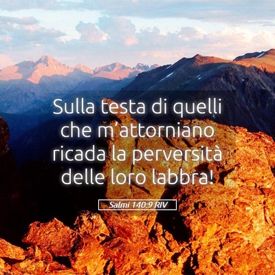 Picture 05 - Salmi 140:9 RIV - Sulla testa di quelli che m’attorniano ricada - Bible Verse Picture