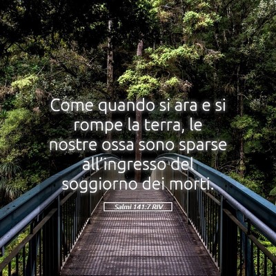 Picture 05 - Salmi 141:7 RIV - Come quando si ara e si rompe la terra, le nostre - Bible Verse Picture
