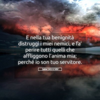 Picture 05 - Salmi 143:12 RIV - E nella tua benignità distruggi i miei nemici, e - Bible Verse Picture