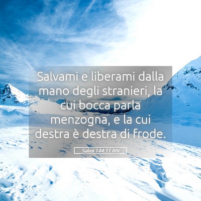 Picture 05 - Salmi 144:11 RIV - Salvami e liberami dalla mano degli stranieri, la - Bible Verse Picture