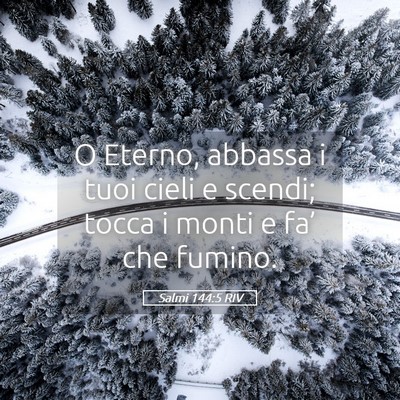 Picture 05 - Salmi 144:5 RIV - O Eterno, abbassa i tuoi cieli e scendi; tocca i - Bible Verse Picture