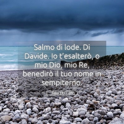 Picture 05 - Salmi 145:1 RIV - Salmo di lode. Di Davide. Io t’esalterò, o mio - Bible Verse Picture