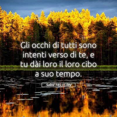 Picture 05 - Salmi 145:15 RIV - Gli occhi di tutti sono intenti verso di te, e tu - Bible Verse Picture
