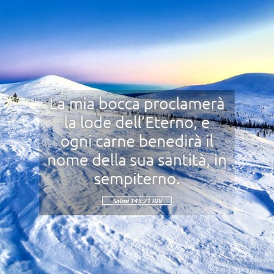 Picture 05 - Salmi 145:21 RIV - La mia bocca proclamerà la lode dell’Eterno, e - Bible Verse Picture