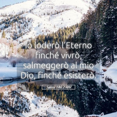Picture 05 - Salmi 146:2 RIV - Io loderò l’Eterno finché vivrò, salmeggerò - Bible Verse Picture