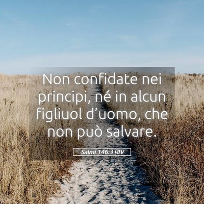 Picture 05 - Salmi 146:3 RIV - Non confidate nei principi, né in alcun figliuol - Bible Verse Picture