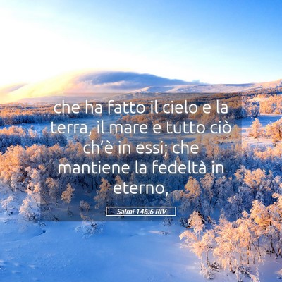 Picture 05 - Salmi 146:6 RIV - che ha fatto il cielo e la terra, il mare e tutto - Bible Verse Picture