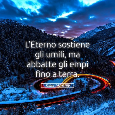 Picture 05 - Salmi 147:6 RIV - L’Eterno sostiene gli umili, ma abbatte gli - Bible Verse Picture