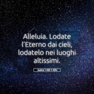 Picture 05 - Salmi 148:1 RIV - Alleluia. Lodate l’Eterno dai cieli, lodatelo - Bible Verse Picture
