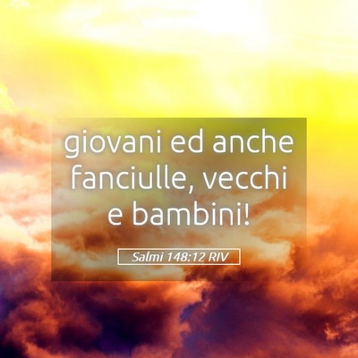 Picture 05 - Salmi 148:12 RIV - giovani ed anche fanciulle, vecchi e - Bible Verse Picture