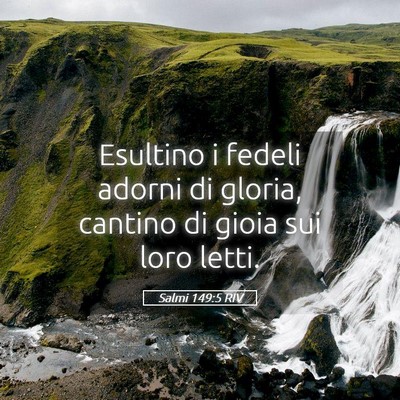 Picture 05 - Salmi 149:5 RIV - Esultino i fedeli adorni di gloria, cantino di - Bible Verse Picture