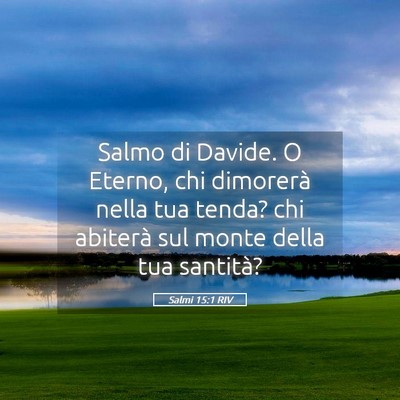 Picture 05 - Salmi 15:1 RIV - Salmo di Davide. O Eterno, chi dimorerà nella - Bible Verse Picture